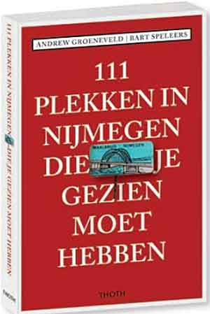 111 Plekken in Nijmegen die je gezien moet hebben