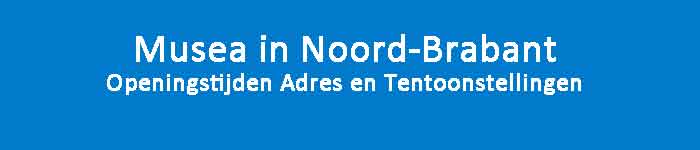 Musea in Noord-Brabant Openingstijden Adres en Tentoonstellingen