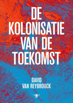 David van Reybrouck De kolonisatie van de toekomst